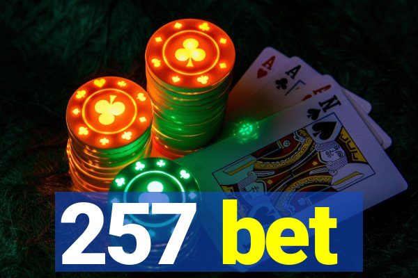 257 bet